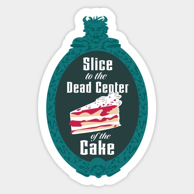 Slice to the Dead Center of the Cake Sticker by Diznify